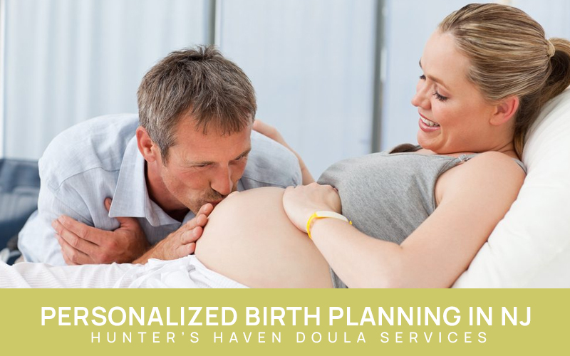 Personalized Birth Planning in NJ – Hunter’s Haven Doula Services