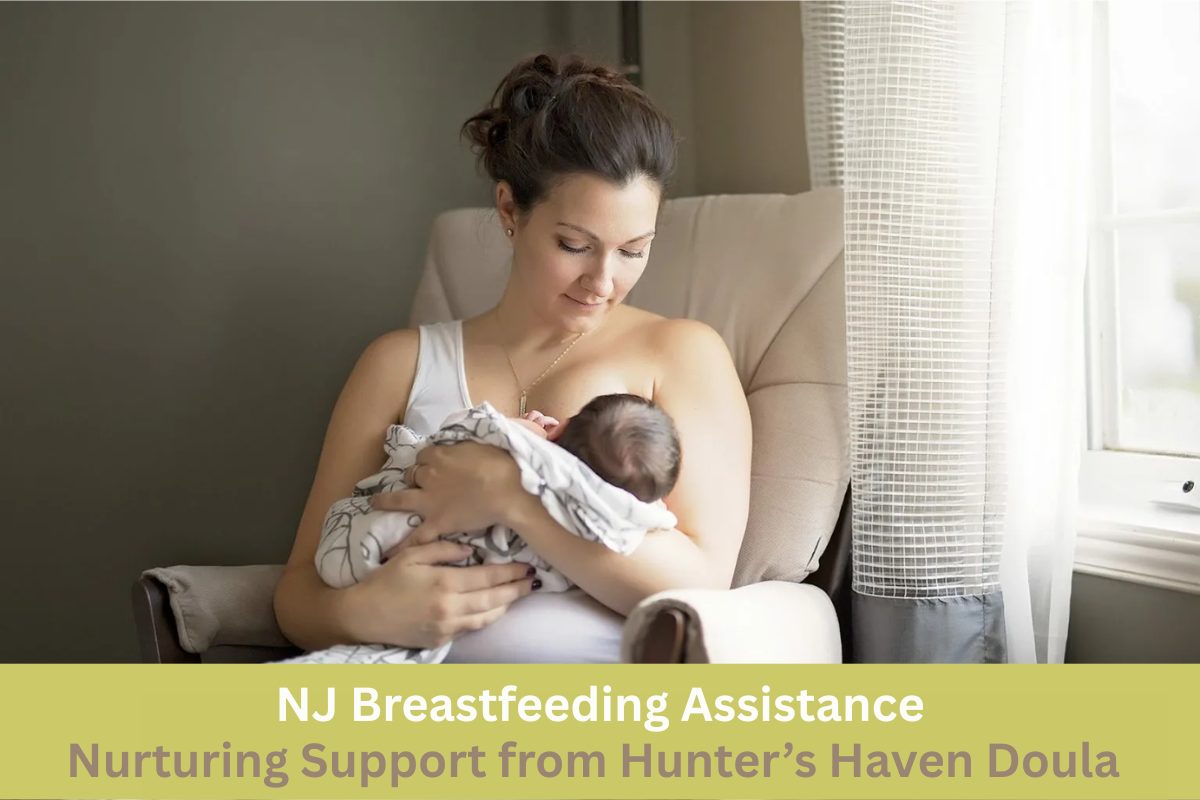 NJ Breastfeeding Assistance – Nurturing Support from Hunter’s Haven Doula